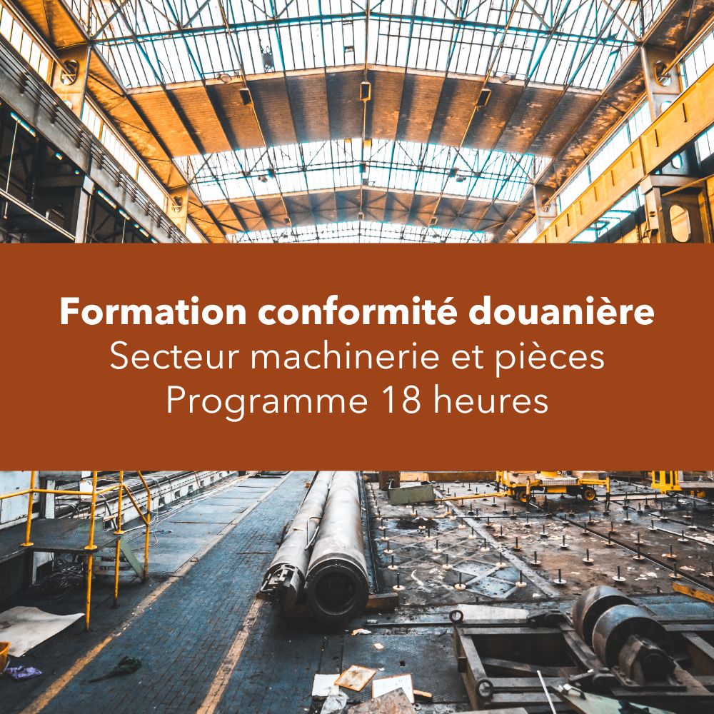 Conformité douanière – Secteur machinerie et pièces (18 h)