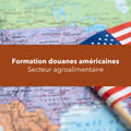 Formation douanes américaines - Secteur agroalimentaire